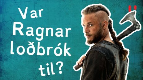 Var Ragnar loðbrók til?